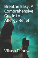 Breathe Easy: A Comprehensive Guide to Allergy Relief B0C5BH171L Book Cover