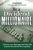 Be a Dividend Millionaire: A Proven, Low-Risk Approach That Will Generate Income for the Long Term 0132690535 Book Cover