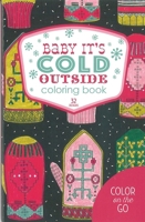 Baby Its Cold Outside Coloring Book: 32 Designs (Color On The Go) 1464771979 Book Cover