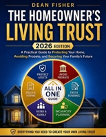 The Homeowner's Living Trust: A Plain-English Estate Planning Guide to Protect Your Home, Avoid Probate, Prevent Costly Trust Mistakes, and Secure Your Family’s Future B0GYPXZ5B7 Book Cover