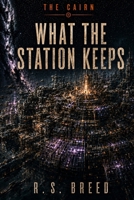 What The Station Keeps (The Cairn) B0HDMR3415 Book Cover