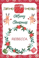 Merry Christmas Rebecca Notebook: New Year Journal Gift For Rebecca / Special Greeting Card Present Alternative: Lined Notebook / Journal Gift, 120 Pages, 6x9, Soft Cover, Matte Finish 1679616668 Book Cover