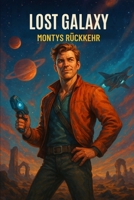 Montys Rückkehr (Lost Galaxy) (German Edition) B0FJLJMR5M Book Cover