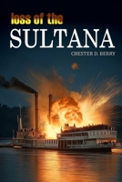 Loss of the Sultana and reminiscences of survivors. History of a disaster where over one thousand five hundred human beings were lost, most of them being exchanged prisoners of war on their way home a 1520867476 Book Cover