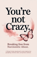 You're Not Crazy: A 30-Day Christian Devotional for Wives Healing from Gaslighting, Emotional Abuse, and Spiritual Confusion (Christian Devotionals) B0GTFK1WJ8 Book Cover
