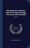 Narrative of a Journey Round the World, during the Years 1841 and 1842: Volume 1 1022293249 Book Cover