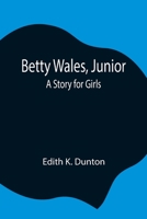 Betty Wales, Junior: A Story for Girls 9354844200 Book Cover