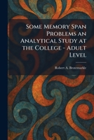 Some Memory Span Problems an Analytical Study at the College - Adult Level 1025992075 Book Cover