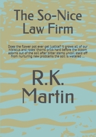 The So-Nice Law Firm: Does the flower pot ever get justice? it grows all of our hibiscus and roses' thorns prick hard before the bloom adorns out of ... new problems the soil is watered ... B0F9WL7MM9 Book Cover