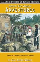 Hudson's Bay Company Adventures (Junior Edition): Tales of Canada's Early Fur Traders (Junior Amazing Stories) 1554397006 Book Cover