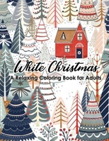 White Christmas - A Relaxing Coloring Book for Adults: 46 beautiful and relaxing illustrations to relieve stress. Featuring Christmas, Santa Claus, Reindeer, Ornaments, Cat, Owl and more! 1709391081 Book Cover