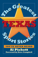 The Greatest Texas Sports Stories You've Never Heard 1933337176 Book Cover