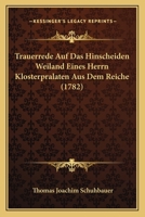 Trauerrede Auf Das Hinscheiden Weiland Eines Herrn Klosterpralaten Aus Dem Reiche (1782) 110478680X Book Cover