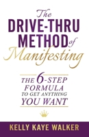 The Drive Thru Method of Manifesting: The 6-Step Formula to Get Anything You Want 0578776146 Book Cover