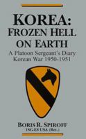Korea: Frozen Hell on Earth : A Platoon Sergeant's Diary Korean War 1950-1951 1561674257 Book Cover
