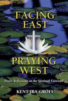 Facing East, Praying West: Poetic Reflections on The Spiritual Exercises 0809146282 Book Cover