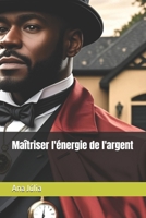 Maîtriser l'énergie de l'argent (French Edition) B0FNK22PVW Book Cover