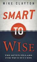 Smart to Wise: The Seven Pillars for True Career Progression. Mike Clayton 9814361429 Book Cover
