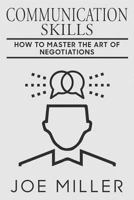 Communication Skills: How To Master The Art Of Negotiations (Body Language, Persuasion, Manipulation, Confidence) 1979575576 Book Cover