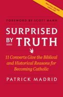 Surprised by Truth: 11 Converts Give the Biblical and Historical Reasons for Becoming Catholic 0964261081 Book Cover