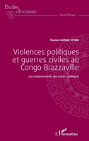 Violences politiques et guerres civiles au Congo Brazzaville: Les comportements des acteurs politiques (Études Africaines) (French Edition) 2343028559 Book Cover