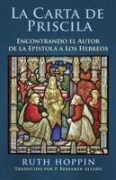 La Carta De Priscila: Encontrado El Autor De La Epistola a Los Hebreos 1882897994 Book Cover