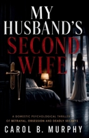 My Husband’s Second Wife: A domestic psychological thriller of betrayal, obsession and deadly Secrets (The Midnight Secrets Collection: Standalone ... Dark Secrets and Unforgettable Endings) B0H9JFFH9Q Book Cover