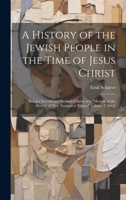 A History of the Jewish People in the Time of Jesus Christ; Being a Second and Revised Edition of a "Manual of the History of New Testament Times." Volume 2, Ser.1 1021412910 Book Cover