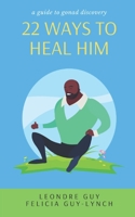 22 Ways to Heal Him: A Guide to Gonad Discovery 1999210042 Book Cover
