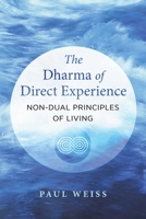 The Dharma of Direct Experience: Non-Dual Principles of Living 1644115336 Book Cover