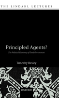 Principled Agents?: The Political Economy of Good Government (Lindahl Lectures) 019927150X Book Cover