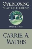 Overcoming Shattered Dreams: Ouch! That Hurt! 1425190723 Book Cover