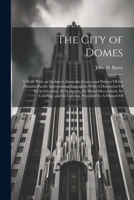 The City of Domes: A Walk With an Architect About the Courts and Palaces Of the Panama-Pacific International Exposition With A Discussion 1021455555 Book Cover