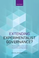 Extending Experimentalist Governance?: The European Union and Transnational Regulation 0198724500 Book Cover