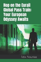 Hop on the Eurail Global Pass Train: Your European Odyssey Awaits B0C1J52435 Book Cover