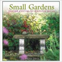Small Gardens: Inspired Plantings for Diminutive Spaces 158663013X Book Cover
