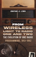 From Wireless Light to Radio One and Two: The Evolution of BBC Radio Programming, 1951-1992 1035828294 Book Cover