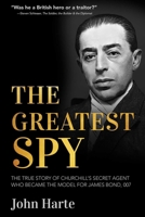 The Greatest Spy: The True Story of the Secret Agent that Inspired James Bond 007 1951082613 Book Cover