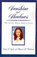 Sunshine and Shadows: The Sunny Marie Eppler Story 0595203825 Book Cover