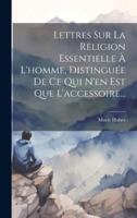 Lettres Sur La Religion Essentielle À L'homme, Distinguée De Ce Qui N'en Est Que L'accessoire... 1020166878 Book Cover