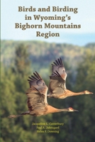 Birds and Birding in Wyoming's Bighorn Mountains Region 1609620402 Book Cover
