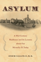 Asylum: A Mid-Century Madhouse and Its Lessons about Our Mentally Ill Today 0275997049 Book Cover