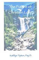 The Future of Christian Love: In Search of Living Water 1546690085 Book Cover