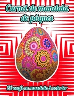 Carnet de mandala de Pâques: Mandala sur le thème de Pâques à colorier, 50 oeufs à dessiner .Ce carnet de coloriage et destiné aux adolescents et ... un bon remède antistress B08WJRX74N Book Cover