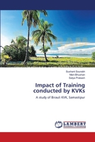 Impact of Training conducted by KVKs: A study of Birauli KVK, Samastipur 3659626058 Book Cover