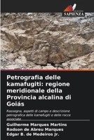 Petrografia delle kamafugiti: regione meridionale della Provincia alcalina di Goiás: Rassegna, aspetti di campo e descrizione petrografica delle kamafugiti e delle rocce associate (Italian Edition) 6203897477 Book Cover