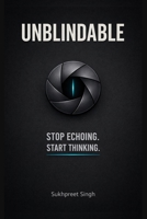 UNBLINDABLE: Stop Echoing. Start Thinking. B0GCF3LN5Q Book Cover