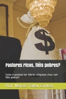 Pastores ricos, fiéis pobres?: Como é possível ter líderes religiosos ricos com fiéis pobres? B0849YPDPH Book Cover