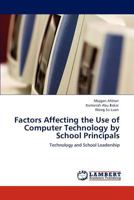 Factors Affecting the Use of Computer Technology by School Principals: Technology and School Leadership 3845477040 Book Cover