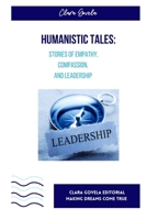 Humanistic Tales: Stories of Empathy,Compassion, and Leadership B0C52216PD Book Cover